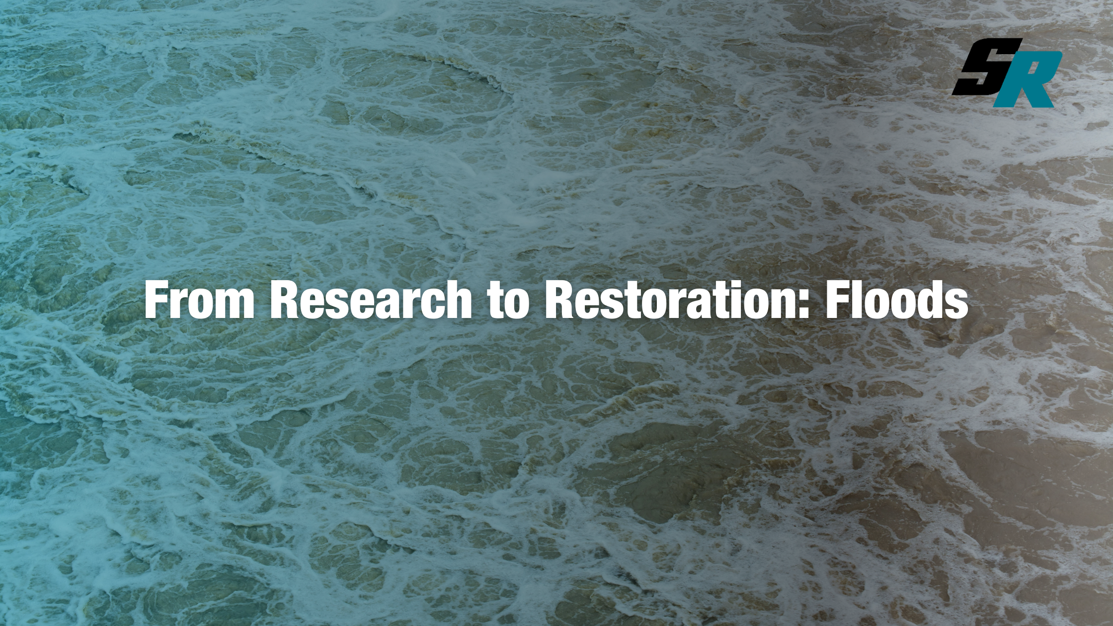 From Research to Restoration: Floods