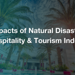 The Impacts of Natural Disasters on the Hospitality & Tourism Industries