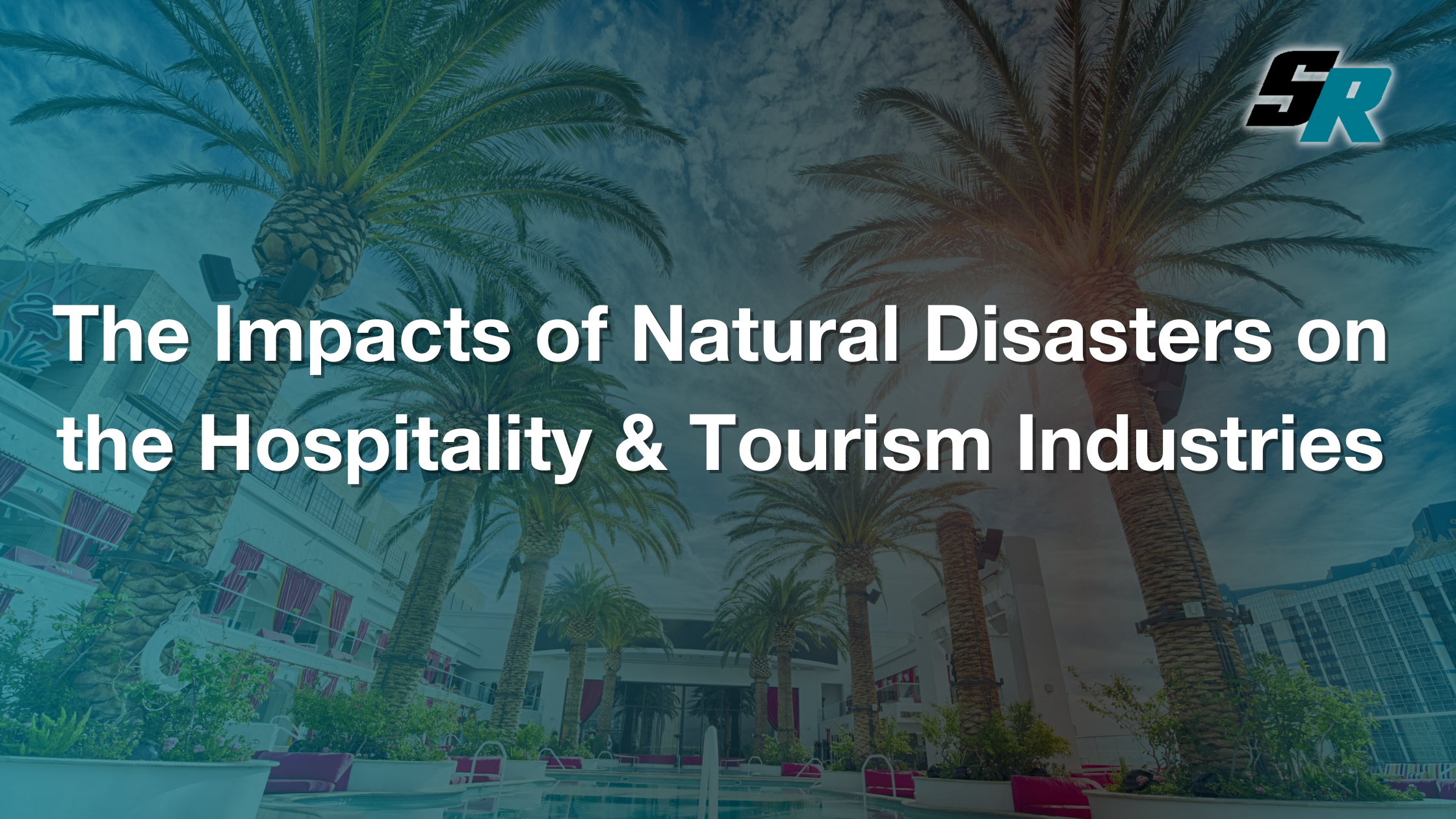 The Impacts of Natural Disasters on the Hospitality & Tourism Industries